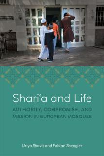 Shariʿa and Life: Authority, Compromise, and Mission in European Mosques