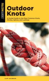 Outdoor Knots: A Pocket Guide to the Most Common Knots, Hitches, Splices, and Lashings