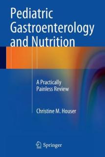 Pediatric Gastroenterology and Nutrition: A Practically Painless Review