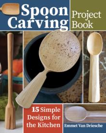 Spoon Carving Project Book: 15 Simple Designs for the Kitchen