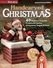 Handcarved Christmas, Updated Second Edition: 40 Beginner-Friendly Projects for Santas, Ornaments, Angels & More