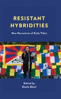Resistant Hybridities: New Narratives of Exile Tibet