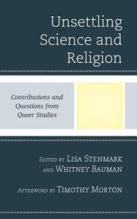 Unsettling Science and Religion: Contributions and Questions from Queer Studies