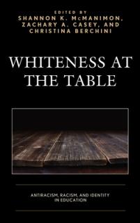 Whiteness at the Table: Antiracism, Racism, and Identity in Education