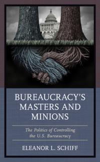 Bureaucracy's Masters and Minions: The Politics of Controlling the U.S. Bureaucracy