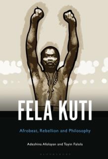 Fela Anikulapo-Kuti: Afrobeat, Rebellion, and Philosophy