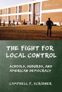 The Fight for Local Control: Schools, Suburbs, and American Democracy