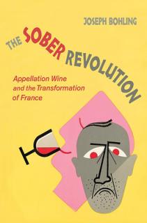 The Sober Revolution: Appellation Wine and the Transformation of France