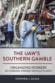 The Uaw's Southern Gamble: Organizing Workers at Foreign-Owned Vehicle Plants