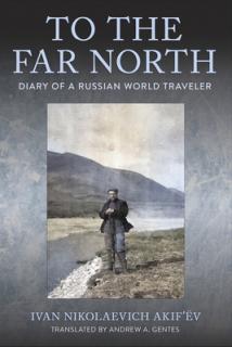 To the Far North: Diary of a Russian World Traveler