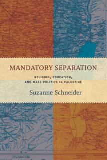 Mandatory Separation: Religion, Education, and Mass Politics in Palestine