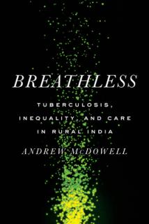 Breathless: Tuberculosis, Inequality, and Care in Rural India