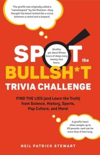 Spot the Bullsh*t Trivia Challenge: Find the Lies (and Learn the Truth) from Science, History, Sports, Pop Culture, and More!