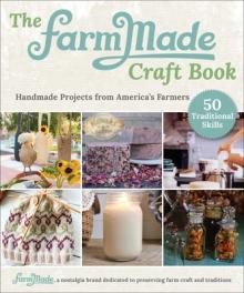The Farmmade Essential Skills Book: Handmade Projects from America's Farmers
