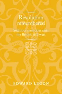 Revolution Remembered: Seditious Memories After the British Civil Wars