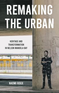 Remaking the Urban: Heritage and Transformation in Nelson Mandela Bay
