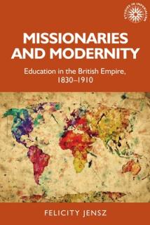 Missionaries and Modernity: Education in the British Empire, 1830-1910