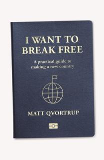 I Want to Break Free: A Practical Guide to Making a New Country