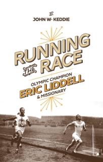 Running the Race: Eric Liddell - Olympic Champion and Missionary