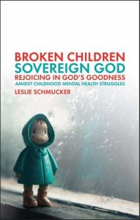 Broken Children, Sovereign God: Rejoicing in God's Goodness Amidst Childhood Mental Health Struggles
