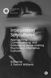 Interpreting Subcultures: Approaching, Contextualizing, and Embodying Sense-Making Practices in Alternative Cultures