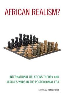 African Realism?: International Relations Theory and Africa's Wars in the Postcolonial Era