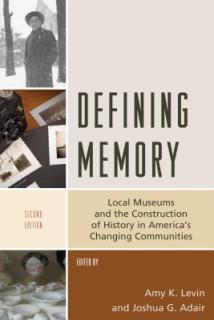 Defining Memory: Local Museums and the Construction of History in America's Changing Communities