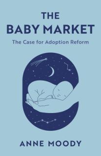 The Baby Market: The Case for Adoption Reform