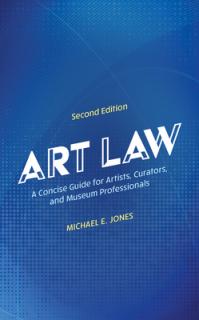 Art Law: A Concise Guide for Artists, Curators, and Museum Professionals