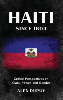 Haiti Since 1804: Critical Perspectives on Class, Power, and Gender