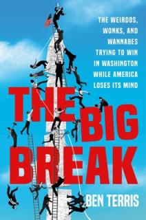 The Big Break: The Gamblers, Party Animals, and True Believers Trying to Win in Washington While America Loses Its Mind