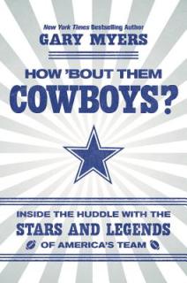 How 'Bout Them Cowboys?: Inside the Huddle with the Stars and Legends of America's Team