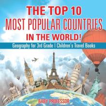 The Top 10 Most Popular Countries in the World! Geography for 3rd Grade Children's Travel Books