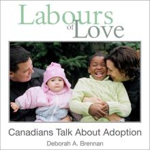 Labours of Love: Canadians Talk about Adoption