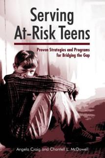 Serving At-Risk Teens: Proven Strategies and Programs for Bridging the Gap