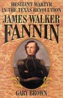 James Walker Fannin: Hesitant Martyr in the Texas Revolution