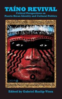 Taino Revival: Critical Perspectives on Puerto Rican Identity and Cultural Politics