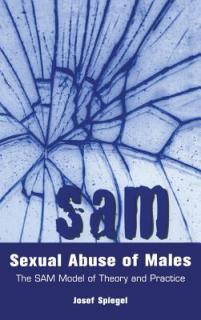 Sexual Abuse of Males: The SAM Model of Theory and Practice