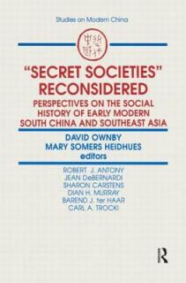 Secret Societies Reconsidered: Perspectives on the Social History of Early Modern South China and Southeast Asia: Perspectives on the Social History