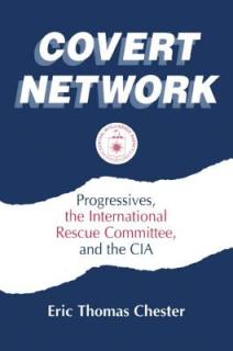 Covert Network: Progressives, the International Rescue Committee and the CIA
