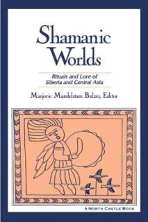 Shamanic Worlds: Rituals and Lore of Siberia and Central Asia