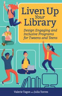 Liven Up Your Library: Design Engaging and Inclusive Programs for Tweens and Teens