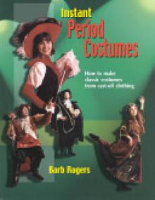 Instant Period Costumes: How to Make Classic Costumes from Cast-Off Clothings
