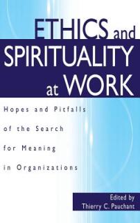 Ethics and Spirituality at Work: Hopes and Pitfalls of the Search for Meaning in Organizations