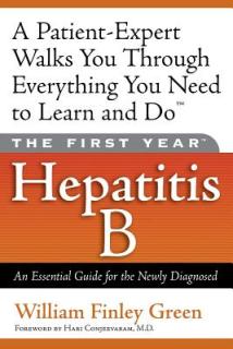 The First Year: Hepatitis B: An Essential Guide for the Newly Diagnosed