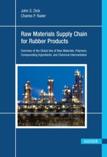 Raw Materials Supply Chain for Rubber Products: Overview of the Global Use of Raw Materials, Polymers, Compounding Ingredients, and Chemical Intermedi