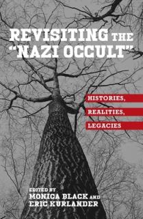 Revisiting the Nazi Occult: Histories, Realities, Legacies