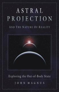 Astral Projection and the Nature of Reality: Exploring the Out-Of-Body State