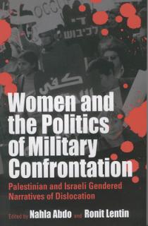 Women and the Politics of Military Confrontation: Palestinian and Israeli Gendered Narratives of Dislocation