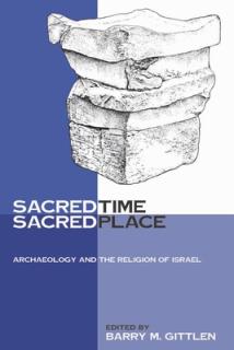 Sacred Time, Sacred Place: Archaeology and the Religion of Israel